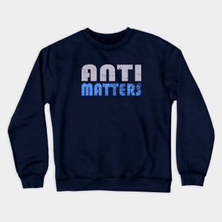 Anti Matters Crewneck Sweatshirt